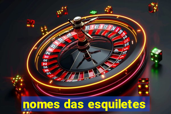 nomes das esquiletes